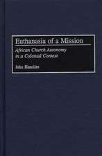 Euthanasia of a Mission: African Church Autonomy in a Colonial Context