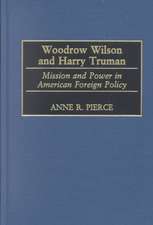 Woodrow Wilson and Harry Truman: Mission and Power in American Foreign Policy