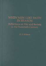 When Men Lost Faith in Reason: Reflections on War and Society in the Twentieth Century