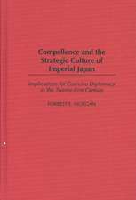 Compellence and the Strategic Culture of Imperial Japan: Implications for Coercive Diplomacy in the Twenty-First Century