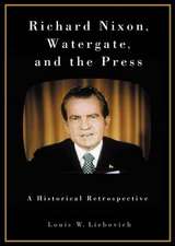 Richard Nixon, Watergate, and the Press: A Historical Retrospective