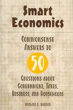 Smart Economics: Commonsense Answers to 50 Questions about Government, Taxes, Business, and Households