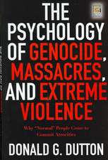 The Psychology of Genocide, Massacres, and Extreme Violence: Why Normal People Come to Commit Atrocities