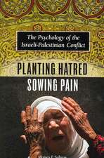 Planting Hatred, Sowing Pain: The Psychology of the Israeli-Palestinian Conflict