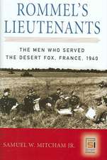 Rommel's Lieutenants: The Men Who Served the Desert Fox, France, 1940