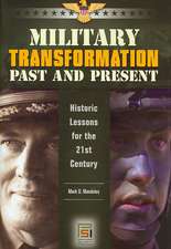 Military Transformation Past and Present: Historic Lessons for the 21st Century