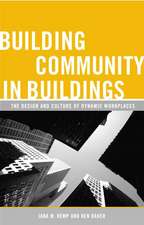 Building Community in Buildings: The Design and Culture of Dynamic Workplaces