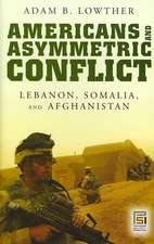 Americans and Asymmetric Conflict: Lebanon, Somalia, and Afghanistan