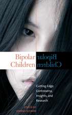 Bipolar Children: Cutting-Edge Controversy, Insights, and Research