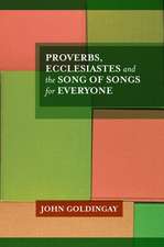 Proverbs, Ecclesiastes and the Song of Songs For Everyone