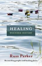 Healing Wounded History – Reconciling Peoples And Healing Places