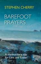 Barefoot Prayers – A Meditation A Day For Lent And Easter