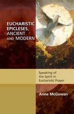 Eucharistic Epicleses, Ancient and Modern – Speaking Of The Spirit In Eucharistic Prayers