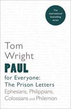 Paul for Everyone: The Prison Letters – Ephesians, Philippians, Colossians and Philemon