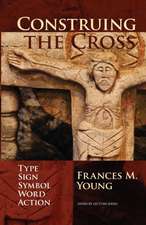 Construing the Cross – Type, Sign, Symbol, Word, Action