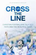 Cross the Line – Christian Footballers Talk God, Faith And The Beautiful Game