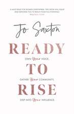 Ready to Rise – Own Your Voice, Gather Your Community, Step into Your Influence