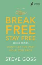 Break Free, Stay Free, Second Edition – Don`t Let the Past Hold You Back