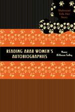 Reading Arab Women's Autobiographies: Shahrazad Tells Her Story