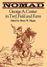 Nomad: George A. Custer in Turf, Field, and Farm