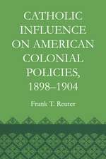 Catholic Influence on American Colonial Policies, 1898-1904