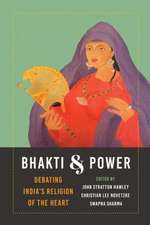 Bhakti and Power – Debating India`s Religion of the Heart