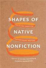 Shapes of Native Nonfiction – Collected Essays by Contemporary Writers