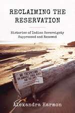 Reclaiming the Reservation – Histories of Indian Sovereignty Suppressed and Renewed