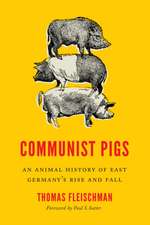 Communist Pigs – An Animal History of East Germany`s Rise and Fall