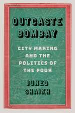 Outcaste Bombay – City Making and the Politics of the Poor