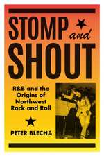 Stomp and Shout – R&B and the Origins of Northwest Rock and Roll