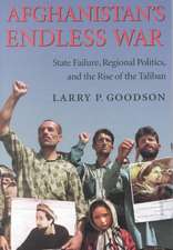 Afghanistan`s Endless War – State Failure, Regional Politics, and the Rise of the Taliban