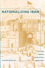 Nationalizing Iran – Culture, Power, and the State, 1870–1940