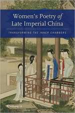 Women′s Poetry of Late Imperial China – Transforming the Inner Chambers