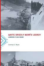 White Grizzly Bear`s Legacy – Learning to Be Indian