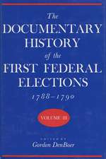 The Documentary History of the First Federal Elections, 1788-1790, Volume III