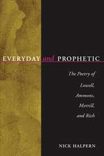 Everyday And Prophetic: Poetry Of Lowell, Ammons, Merrill, And Rich