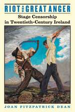 Riot and Great Anger: Stage Censorship in Twentieth-Century Ireland