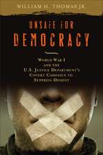 Unsafe for Democracy: World War I and the U.S. Justice Department's Covert Campaign to Suppress Dissent