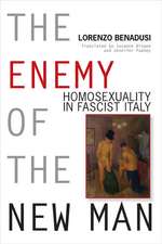 The Enemy of the New Man: Homosexuality in Fascist Italy