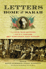 Letters Home to Sarah: The Civil War Letters of Guy C. Taylor, Thirty-Sixth Wisconsin Volunteers