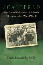 Scattered: The Forced Relocation of Poland’s Ukrainians after World War II