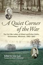 A Quiet Corner of the War: The Civil War Letters of Gilbert and Esther Claflin, Oconomowoc, Wisconsin, 1862–1863