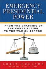 Emergency Presidential Power: From the Drafting of the Constitution to the War on Terror