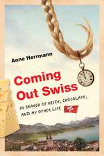 Coming Out Swiss: In Search of Heidi, Chocolate, and My Other Life