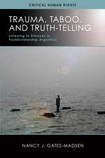 Trauma, Taboo, and Truth-Telling: Listening to Silences in Postdictatorship Argentina