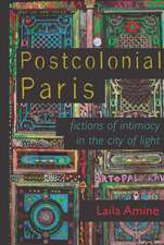 Postcolonial Paris: Fictions of Intimacy in the City of Light