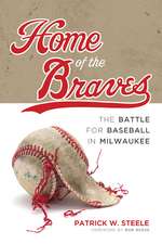 Home of the Braves: The Battle for Baseball in Milwaukee