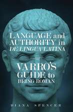 Language and Authority in <em>De Lingua Latina<em>: Varro’s Guide to Being Roman