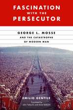 Fascination with the Persecutor: George L. Mosse and the Catastrophe of Modern Man